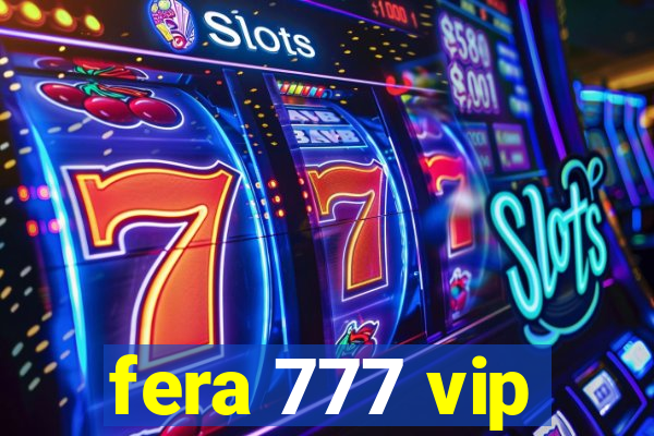 fera 777 vip